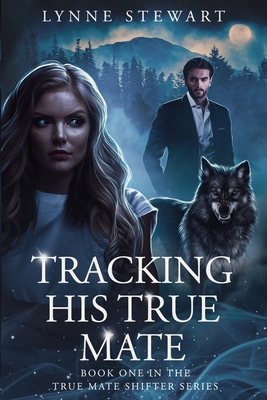 Tracking His True Mate - Lynne Stewart