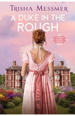Coperta cărții 'A Duke In The Rough: A Regency Era Romance - Trisha Messmer'