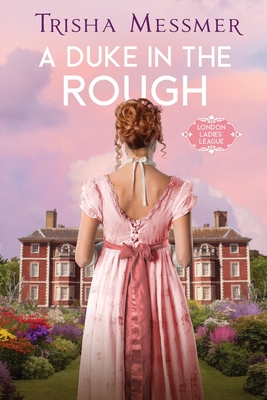 Coperta cărții 'A Duke In The Rough: A Regency Era Romance - Trisha Messmer'
