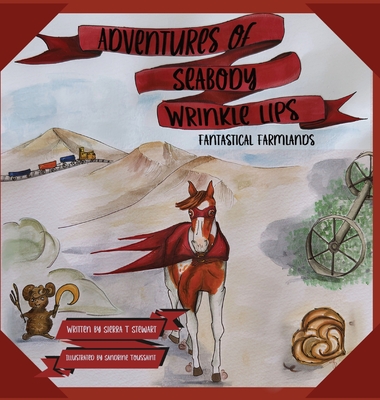 Adventures of Seabody Wrinkle Lips: Fantastical Farmlands - Sierra T. Stewart