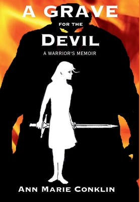 A Grave for the Devil: A Warrior's Memoir - Ann Marie Conklin