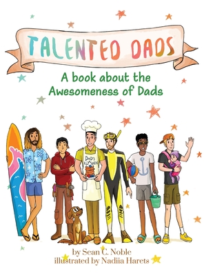 Talented Dads: A book about the awesomeness of Dads - Sean C. Noble