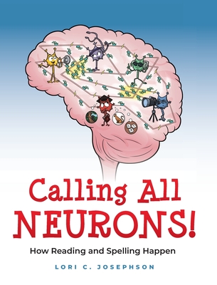 Calling All Neurons!: How Reading and Spelling Happen - Lori C. Josephson