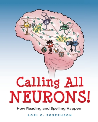 Calling All Neurons!: How Reading and Spelling Happen - Lori C. Josephson