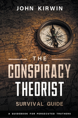 The Conspiracy Theorist Survival Guide - John Kirwin