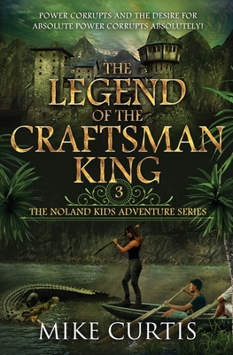 The Legend of the Craftsman King: A Middle Grade/Teen Mystery/Adventure - Mike Curtis