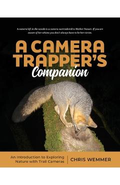 Coperta cărții 'A Camera Trapper's Companion: An Introduction to Exploring Nature with Trail Cameras - Chris Wemmer'