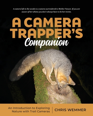 Coperta cărții 'A Camera Trapper's Companion: An Introduction to Exploring Nature with Trail Cameras - Chris Wemmer'