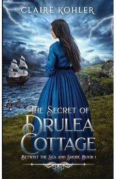 Coperta cărții 'The Secret of Drulea Cottage: A Scottish Fantasy Romance - Claire Kohler'