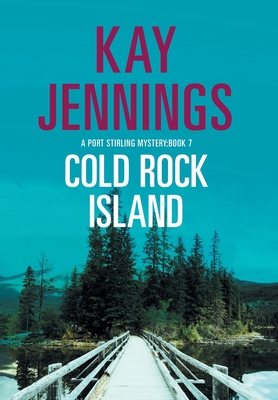 Cold Rock Island: A Port Stirling Mystery - Kay Jennings