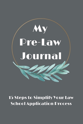 My Pre-Law Journal: 15 Steps to Simplify Your Law School Application Process - Jolene Blackbourn