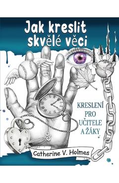 Coperta cărții 'Jak kreslit skvělé věci: Kreslení pro učitele a záky - Catherine V. Holmes'