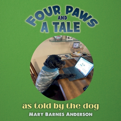 Four Paws and a Tale: as told by the dog - Mary Barnes Anderson