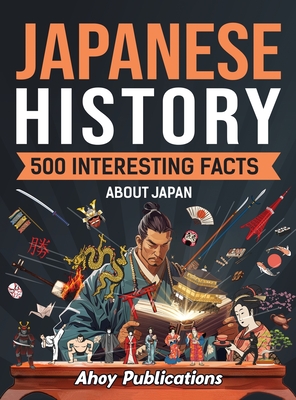 Japanese History: 500 Interesting Facts About Japan - Ahoy Publications