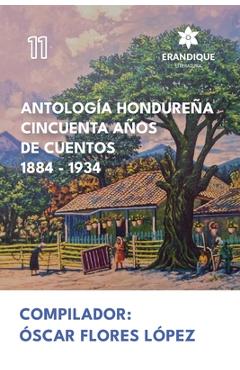 Coperta cărții 'Antología Hondureña Cincuenta Años de Cuentos 1884-1934 - Óscar Flores López'