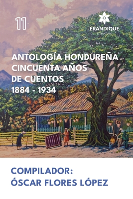 Antología Hondureña Cincuenta Años de Cuentos 1884-1934 - Óscar Flores López