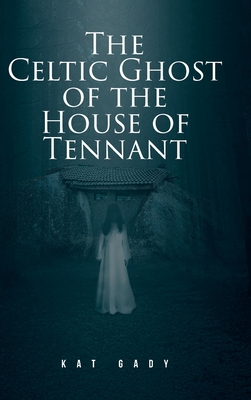 The Celtic Ghost of the House of Tennant - Kat Gady