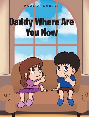 Daddy Where Are You Now - Paul J. Carter