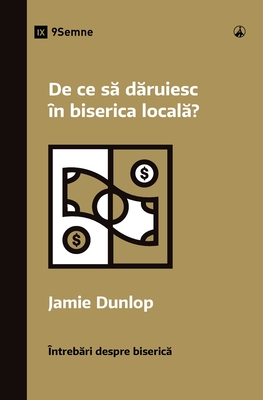 De ce să dăruiesc n biserica locală? (Why Should I Give to My Church?) (Romanian) - Jamie Dunlop