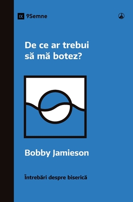 De ce ar trebui să mă botez? (Why Should I Be Baptized?) (Romanian) - Bobby Jamieson