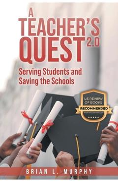 Coperta cărții 'A Teachers Quest 2.0 Serving Students and Saving the Schools - Brian Murphy'