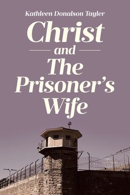 Christ and The Prisoner's Wife - Kathleen Donalson Tayler