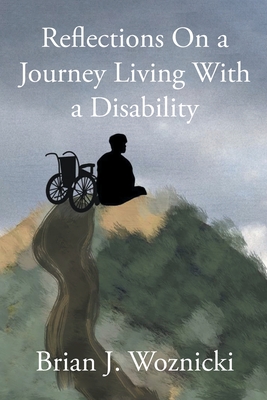 Reflections On a Journey Living With a Disability - Brian J. Woznicki