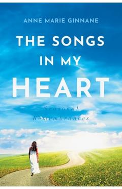 Poza produsului The Songs In My Heart: Seasonal Remembrances - Anne Marie Ginnane