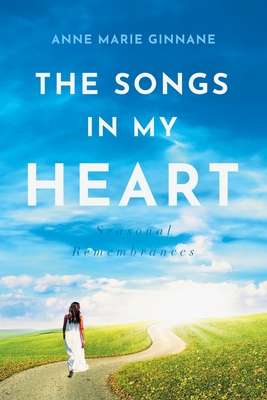 The Songs In My Heart: Seasonal Remembrances - Anne Marie Ginnane