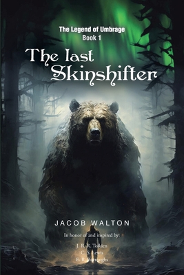 The Legend of Umbrage: The Last Skinshifter - Jacob Walton