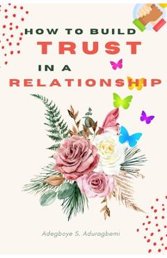 Coperta cărții 'How to Build Trust in a Relationship: A FAQ Guide for Strengthening the Bond of Trust in a Relationship In Order to'