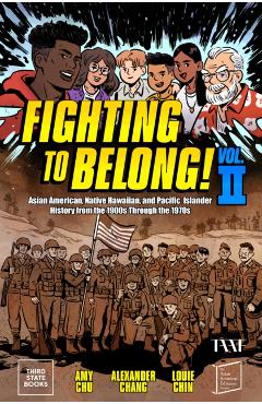 Fighting to Belong! (Vol. 2): Asian Americans, Native Hawaiians, and Pacific Islanders, 1900-1970 - Amy Chu