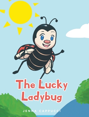 The Lucky Ladybug - Jenna Cappucci