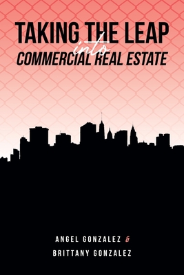 Taking The Leap Into Commercial Real Estate - Angel Gonzalez