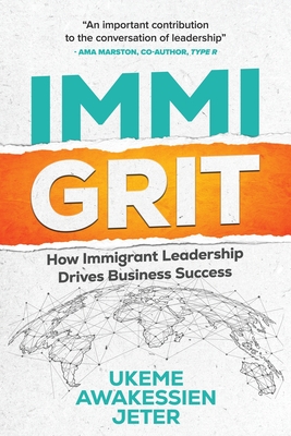 ImmiGRIT: How Immigrant Leadership Drives Business Success - Ukeme Awakessien Jeter