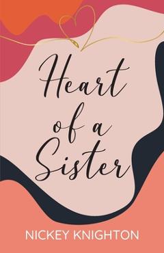 Coperta cărții 'Heart of a Sister - Nickey Knighton'