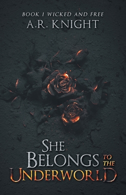 She Belongs To The Underworld: Book 1 Wicked And Free - A. R. Knight