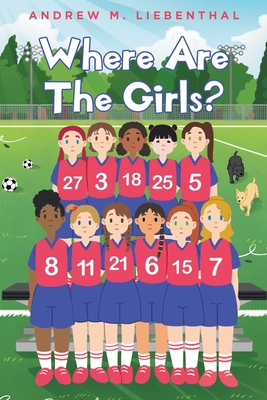 Where are the Girls? - Andrew M. Liebenthal