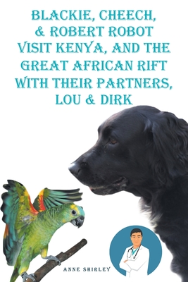 Blackie, Cheech, and Robert Robot visit Kenya, Africa with Their partners, Lou and DIRK - Anne Shirley