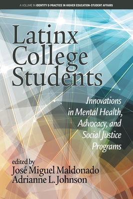 Latinx College Students: Innovations in Mental Health, Advocacy, and Social Justice Programs - José Miguel Maldonado