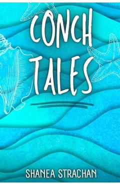 Coperta cărții 'Conch Tales - Shanea Strachan'