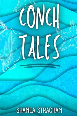 Coperta cărții 'Conch Tales - Shanea Strachan'