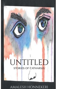 Coperta cărții 'Untitled: Stories of Catharsis - Amalesh Honnekeri'