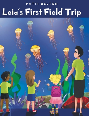 Leia's First Field Trip - Patti Belton