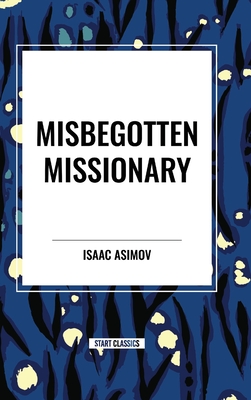 Misbegotten Missionary - Isaac Asimov