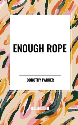 Enough Rope - Dorothy Parker