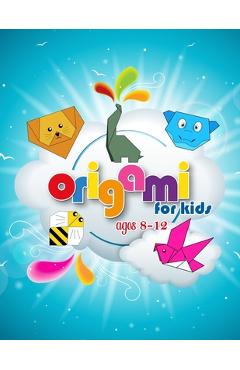 Coperta cărții 'Origami For Kids Ages 8-12: Boost Your Child's Focus, Concentration, and Motor Skills with Our Kids' Activity Book'