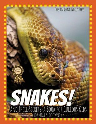 Snakes! And Their Secrets: A Book for Curious Kids - This Amazing World Press