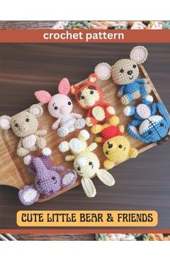 Coperta cărții 'Cute Little Bear & Friend Crochet Pattern: Amigurumi Activity Project Book for All Levels with Image and Instruction'