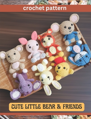 Cute Little Bear & Friend Crochet Pattern: Amigurumi Activity Project Book for All Levels with Image and Instruction Animals Bear Pig Kangaroo Mouse T - Laura Parker